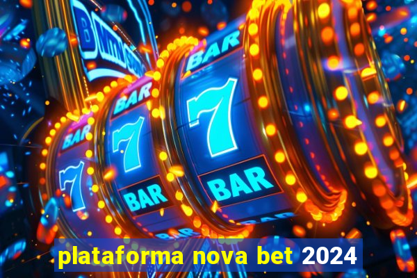 plataforma nova bet 2024