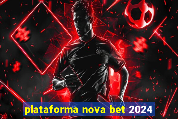 plataforma nova bet 2024