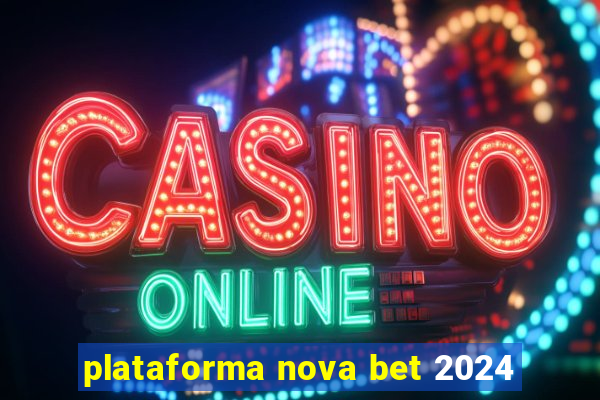 plataforma nova bet 2024