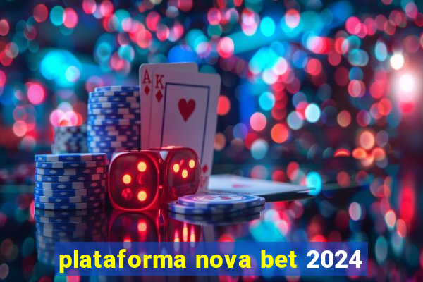 plataforma nova bet 2024