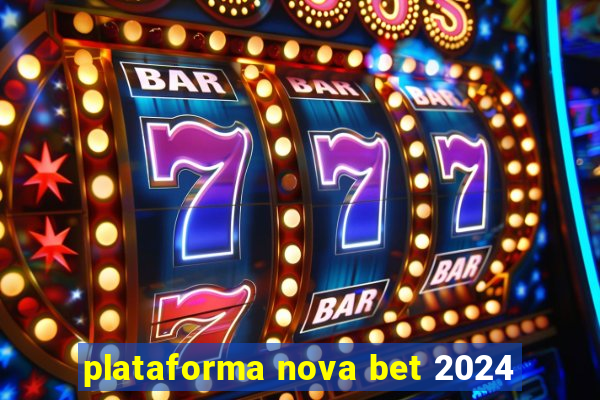 plataforma nova bet 2024