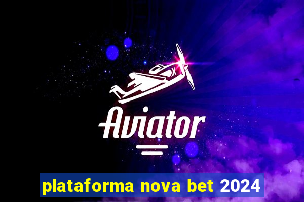 plataforma nova bet 2024