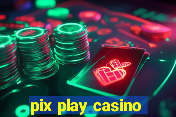 pix play casino