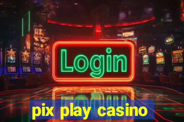 pix play casino