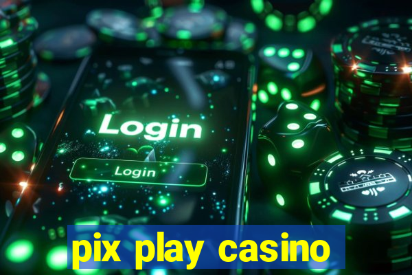 pix play casino