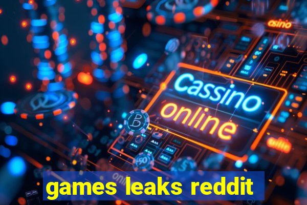 games leaks reddit