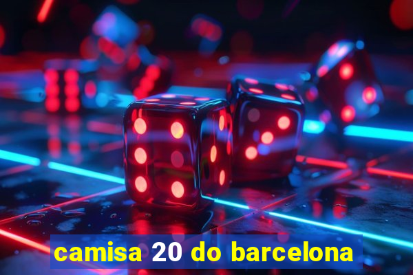 camisa 20 do barcelona