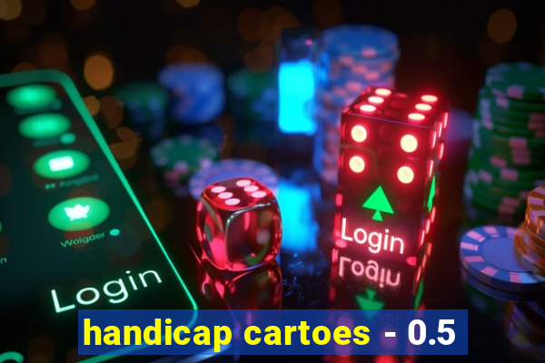 handicap cartoes - 0.5