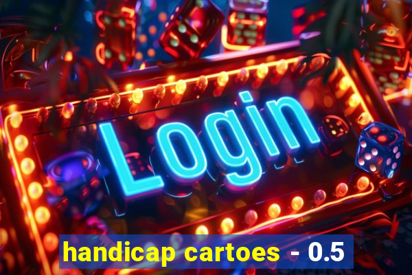 handicap cartoes - 0.5