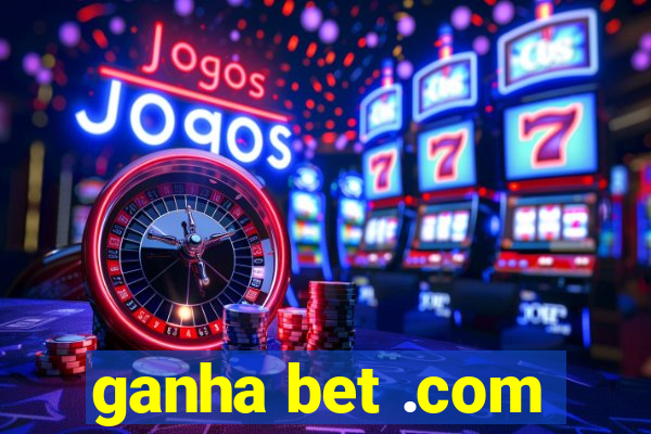 ganha bet .com