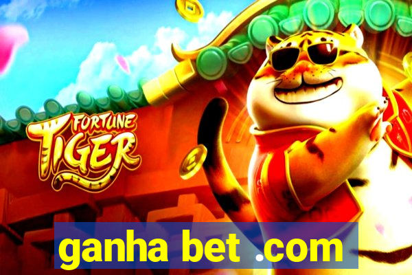 ganha bet .com