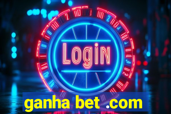 ganha bet .com