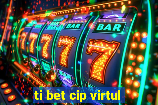 ti bet cip virtul