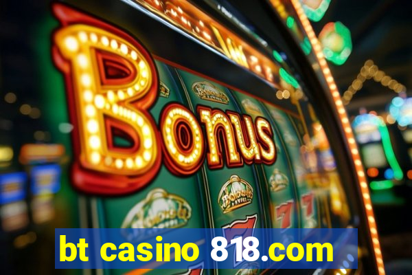 bt casino 818.com