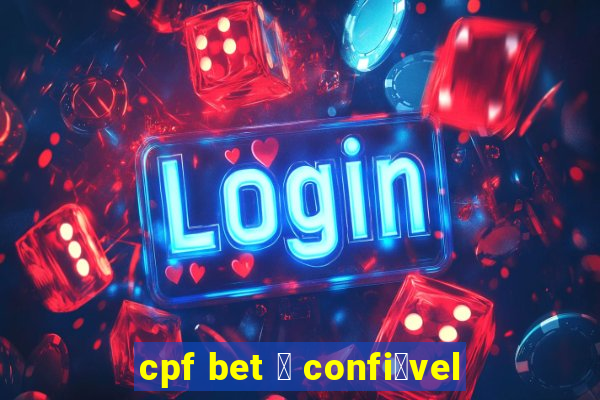 cpf bet 茅 confi谩vel