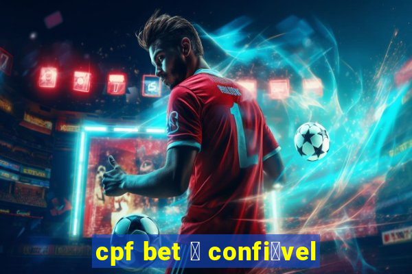 cpf bet 茅 confi谩vel