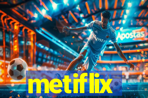 metiflix