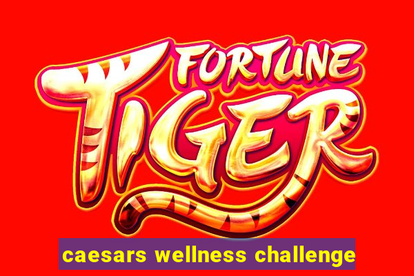 caesars wellness challenge