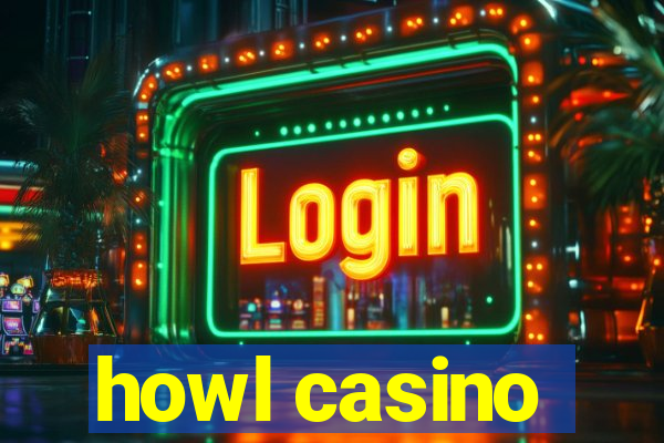 howl casino