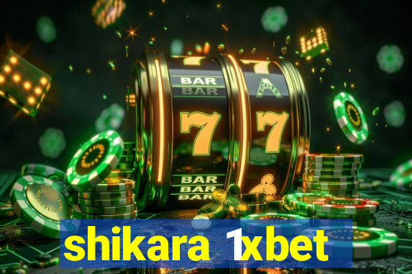 shikara 1xbet