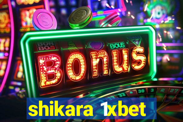 shikara 1xbet