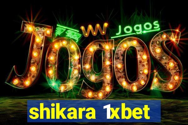 shikara 1xbet