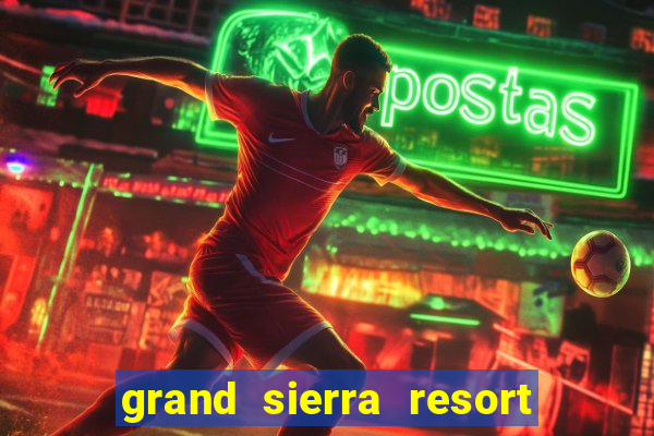 grand sierra resort & casino reno