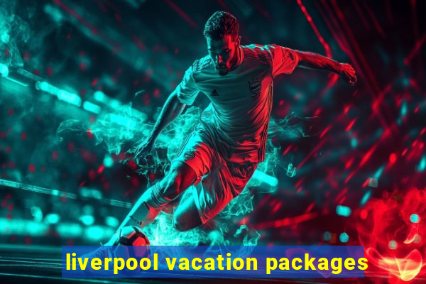 liverpool vacation packages