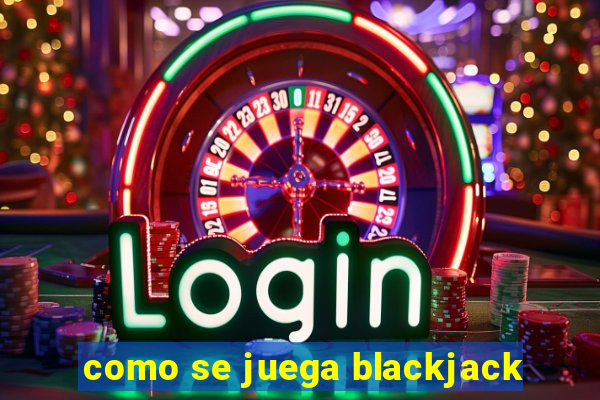 como se juega blackjack