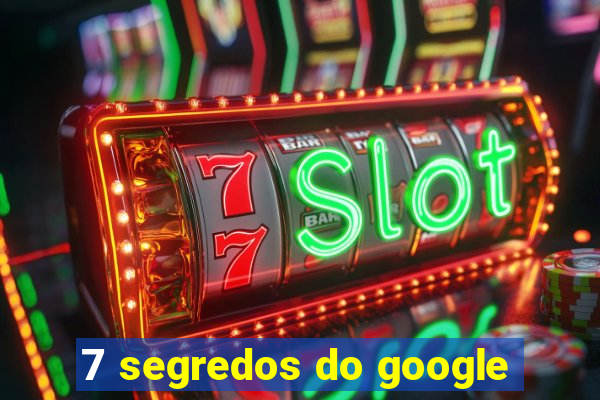 7 segredos do google