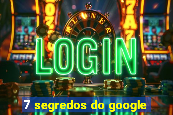 7 segredos do google