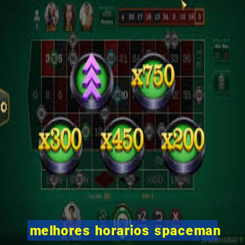 melhores horarios spaceman