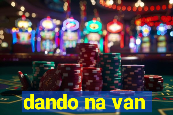 dando na van