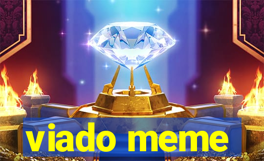 viado meme