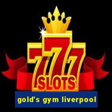 gold's gym liverpool