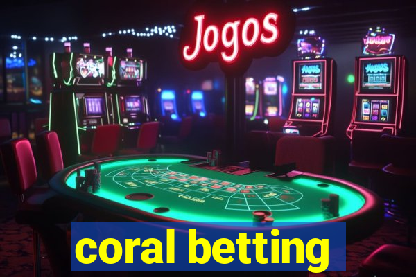 coral betting