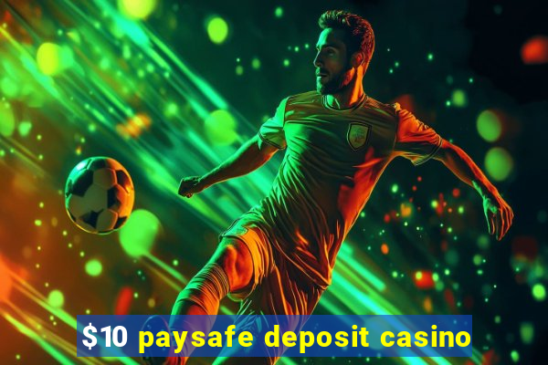 $10 paysafe deposit casino