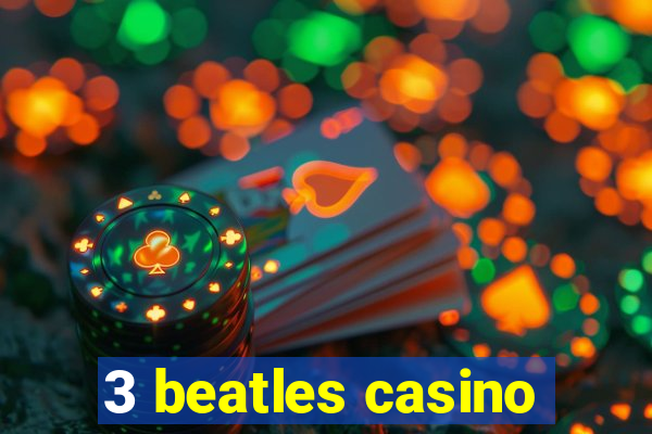 3 beatles casino