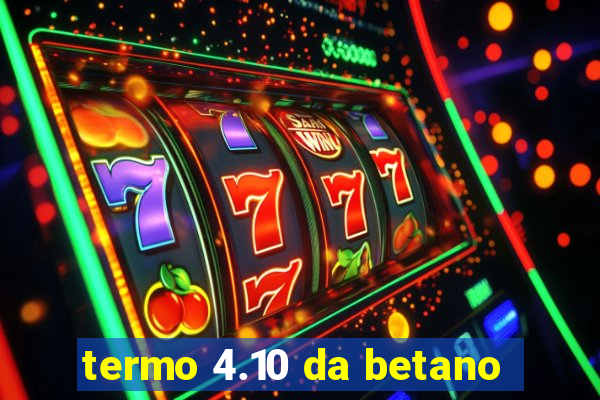 termo 4.10 da betano