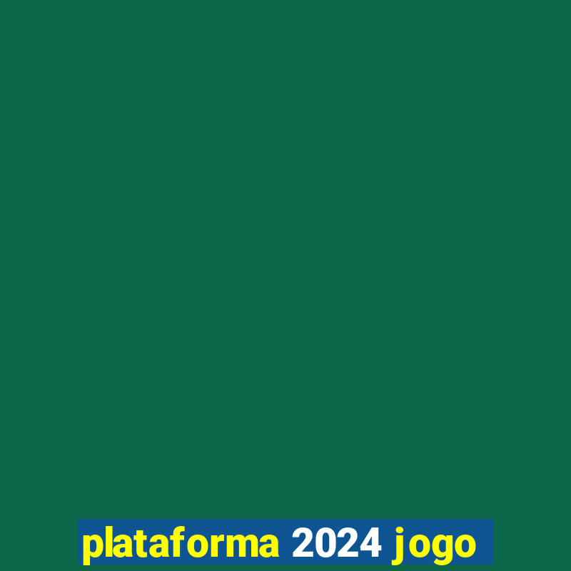 plataforma 2024 jogo