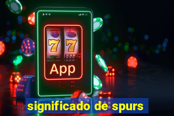 significado de spurs