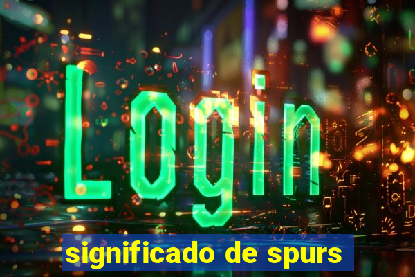 significado de spurs