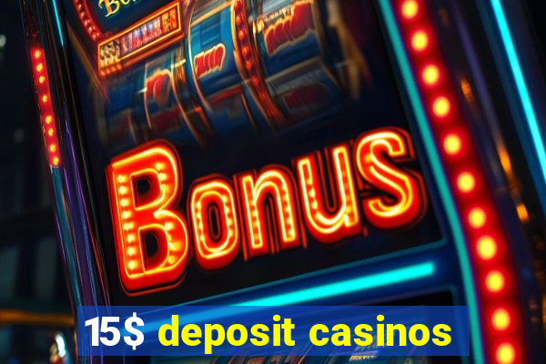 15$ deposit casinos