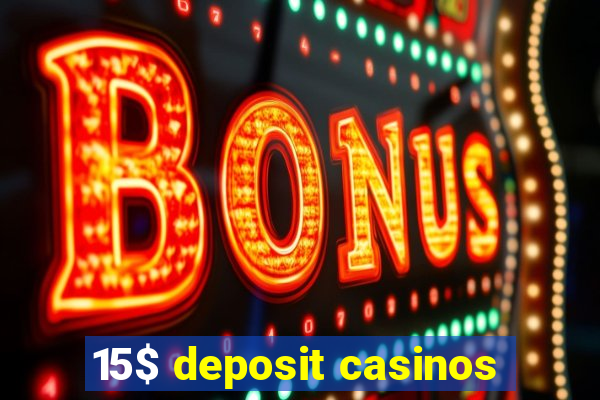 15$ deposit casinos