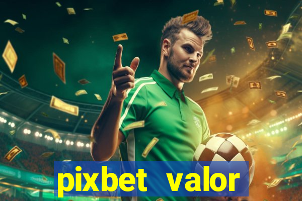 pixbet valor m铆nimo de dep贸sito