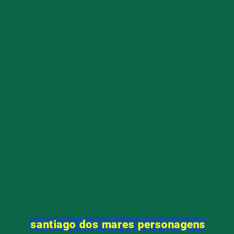 santiago dos mares personagens