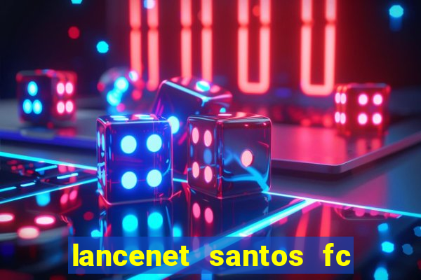 lancenet santos fc ultimas noticias