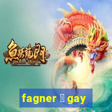 fagner 茅 gay