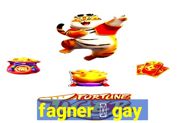 fagner 茅 gay