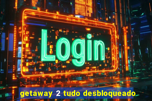 getaway 2 tudo desbloqueado